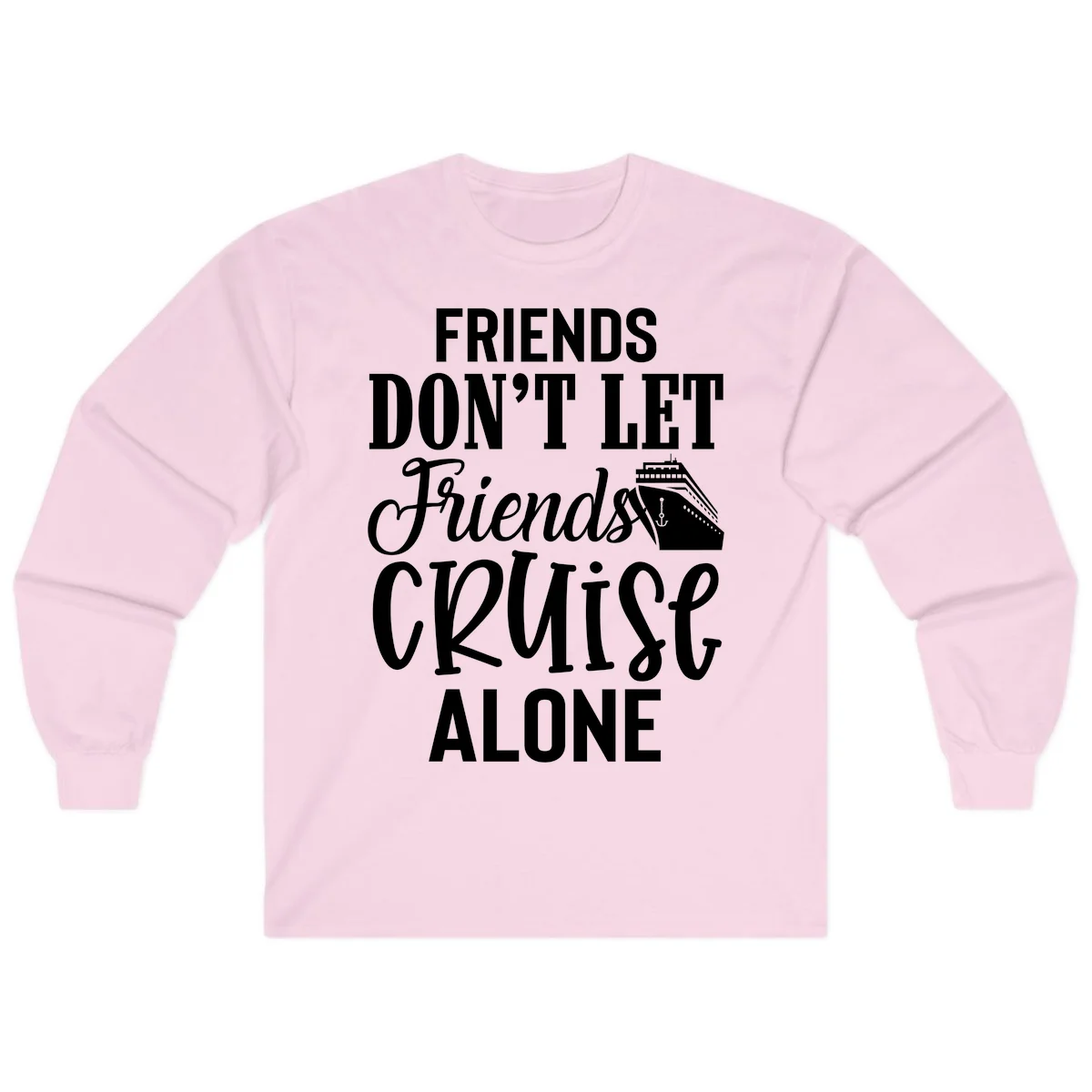 Friends Don't Let Friends Cruise Alone Long Sleeve in Light Pink