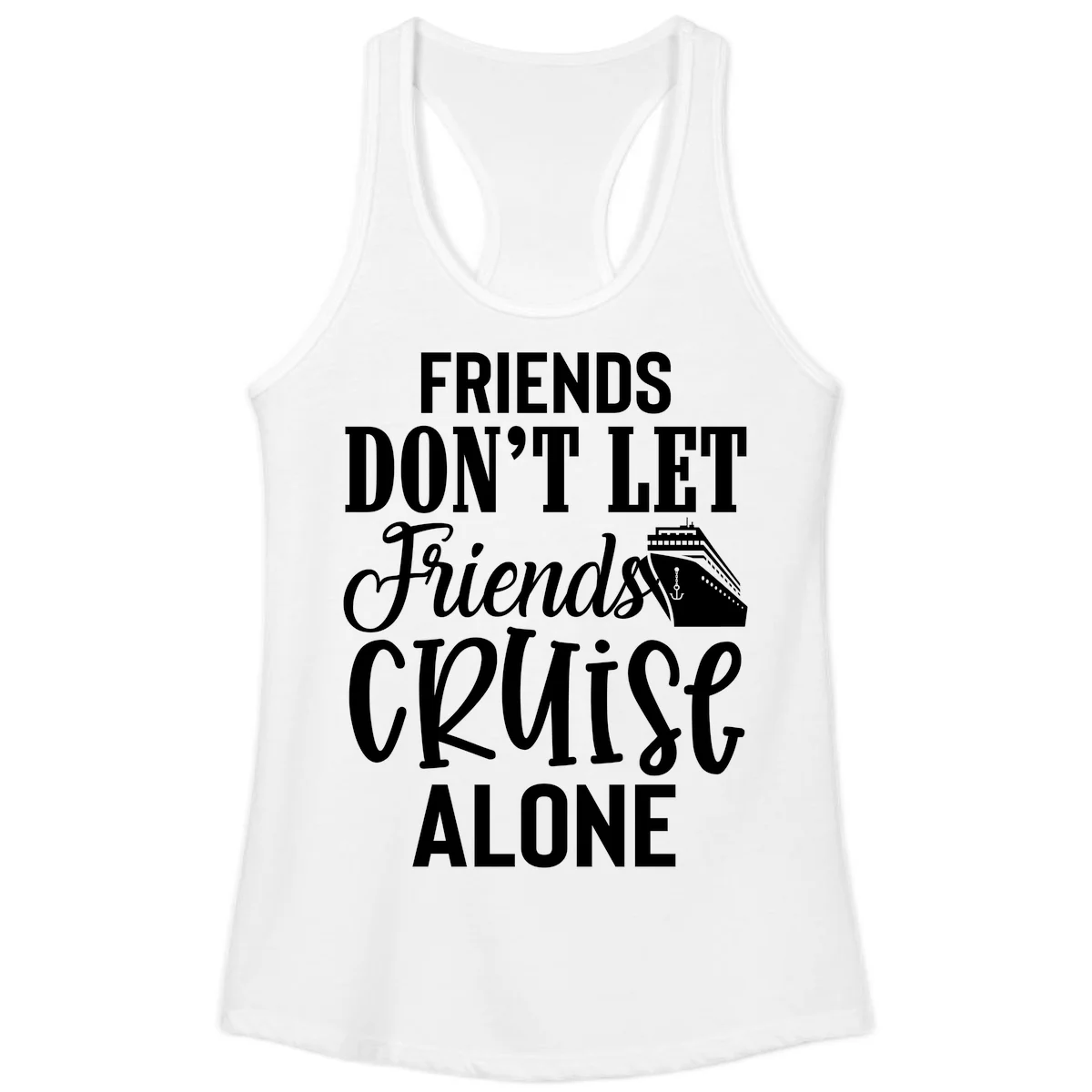 Friends Don't Let Friends Cruise Alone Ladies Tank in White