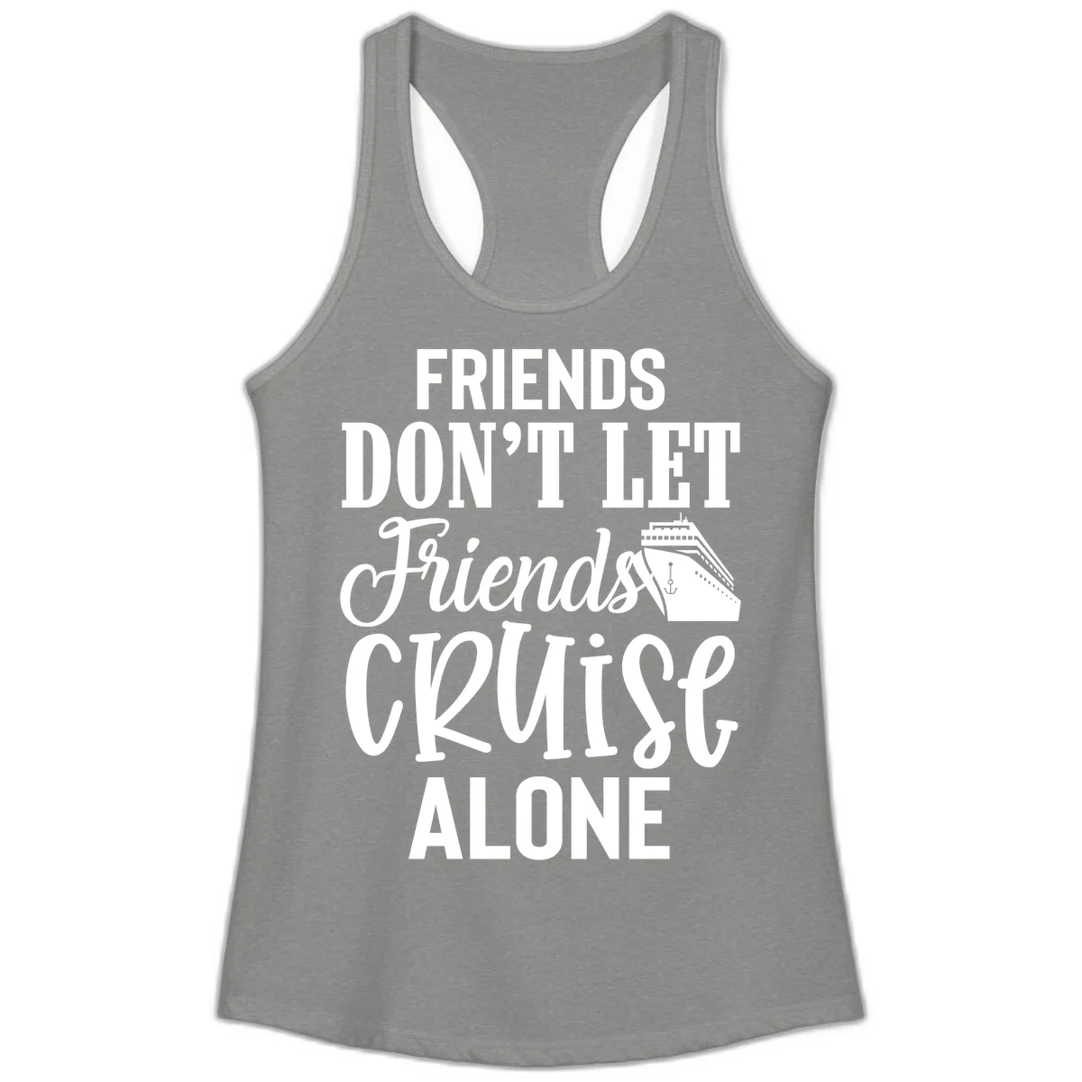 Friends Don't Let Friends Cruise Alone Ladies Tank in Heather Grey