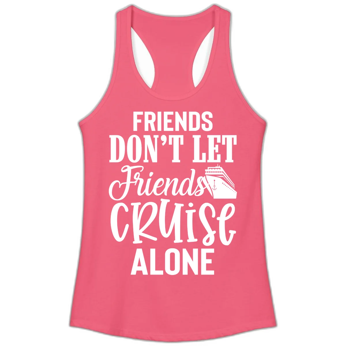 Friends Don't Let Friends Cruise Alone Ladies Tank in Hot Pink