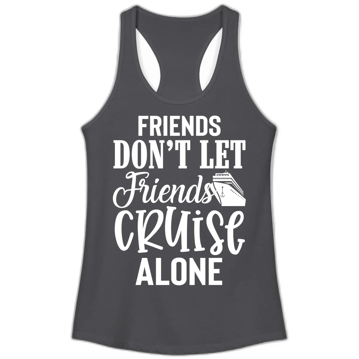 Friends Don't Let Friends Cruise Alone Ladies Tank in Solid Dark Gray