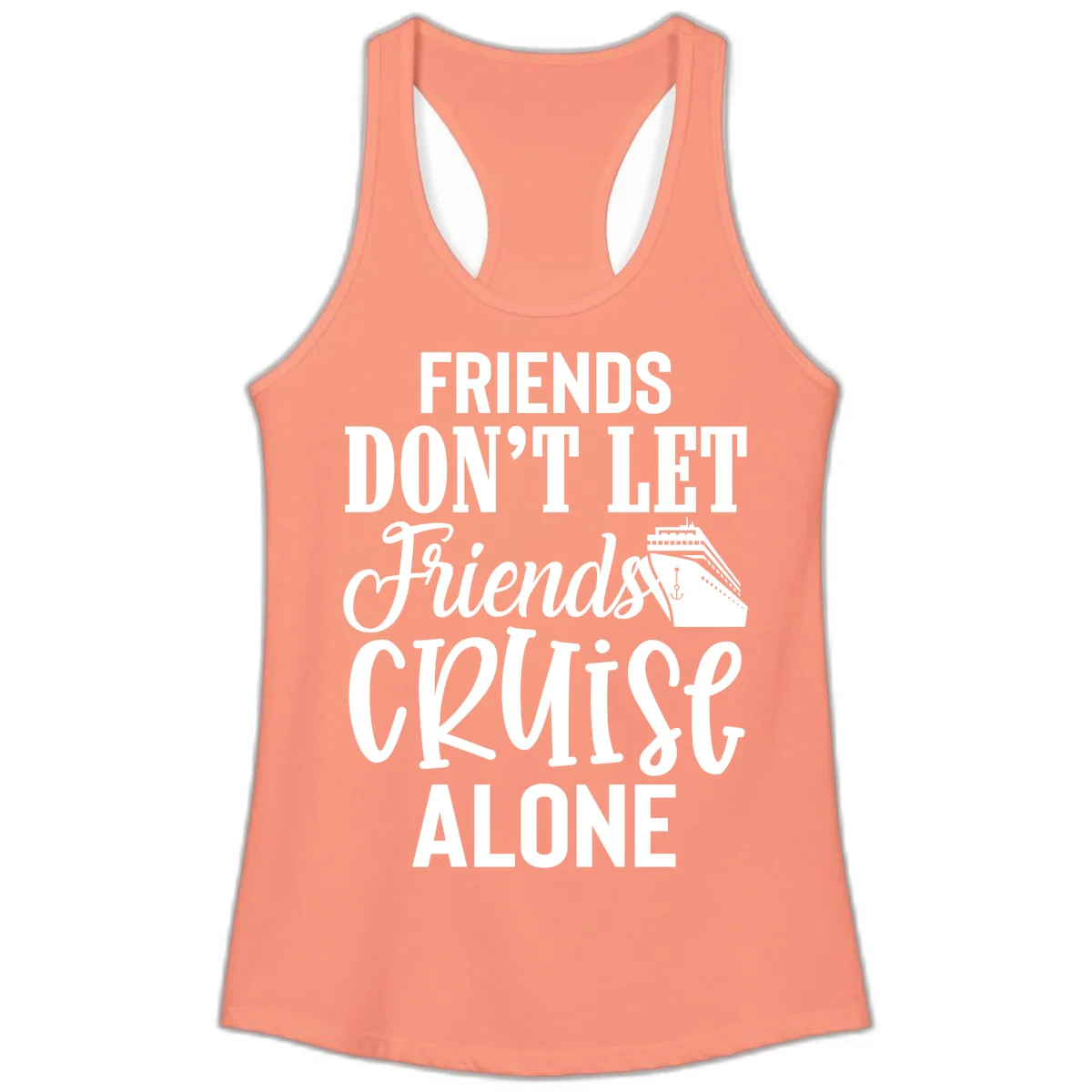 Friends Don't Let Friends Cruise Alone Ladies Tank in Solid Light Orange