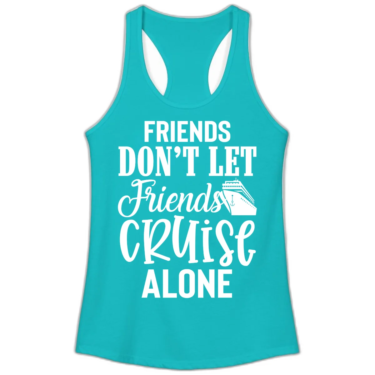 Friends Don't Let Friends Cruise Alone Ladies Tank in Tahiti Blue