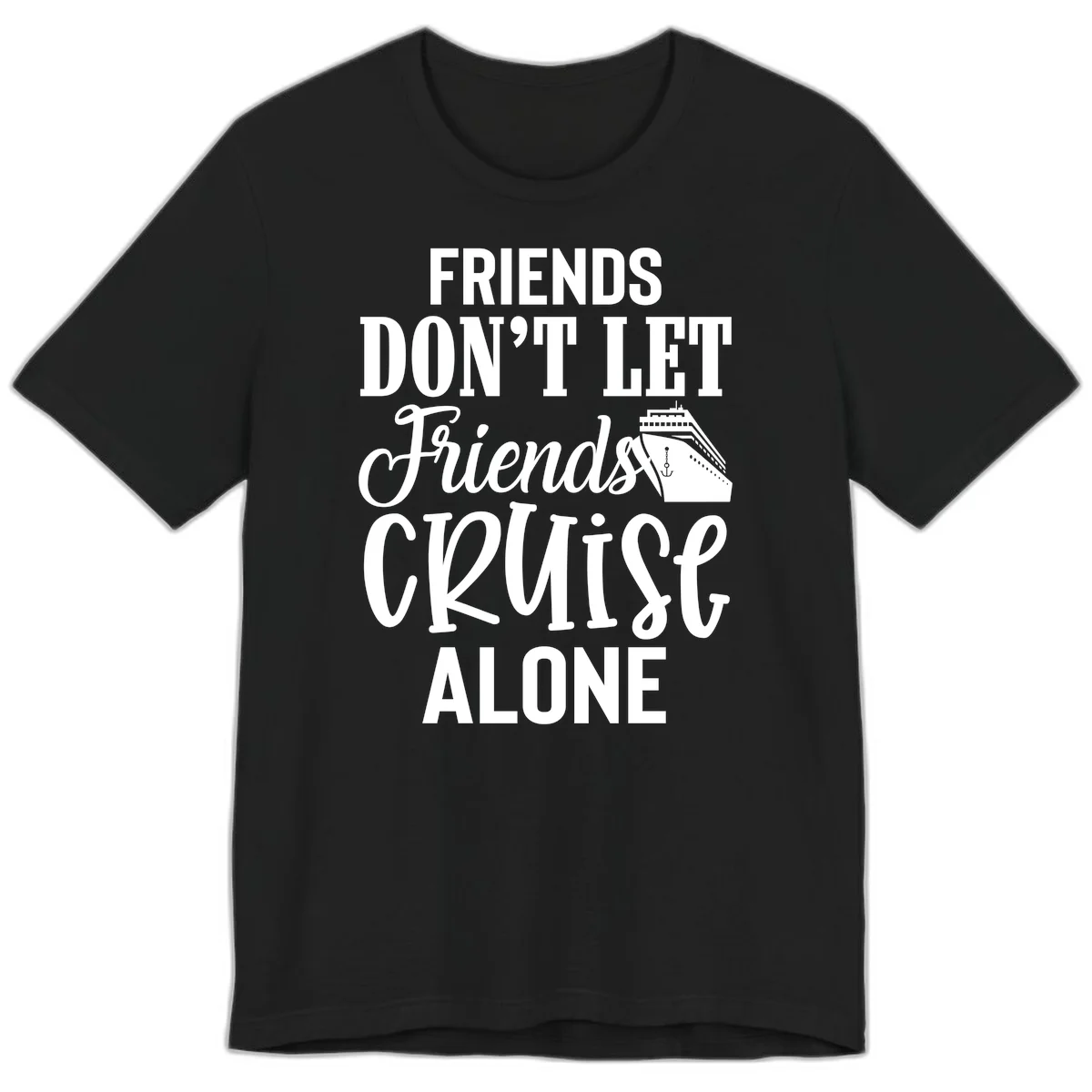 Friends Don't Let Friends Cruise Alone Premium T-Shirt in Black