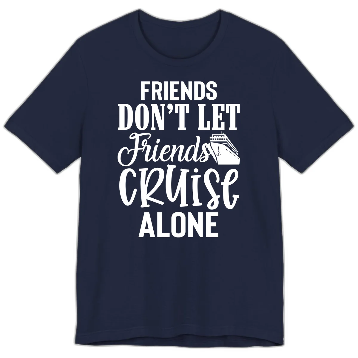 Friends Don't Let Friends Cruise Alone Premium T-Shirt in Navy