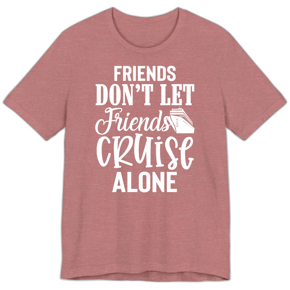 Friends Don't Let Friends Cruise Alone Premium T-Shirt in Heather Mauve