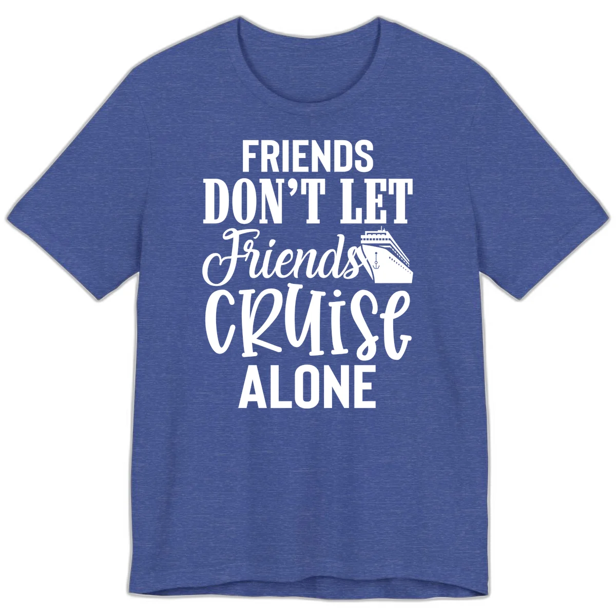 Friends Don't Let Friends Cruise Alone Premium T-Shirt in Heather True Royal