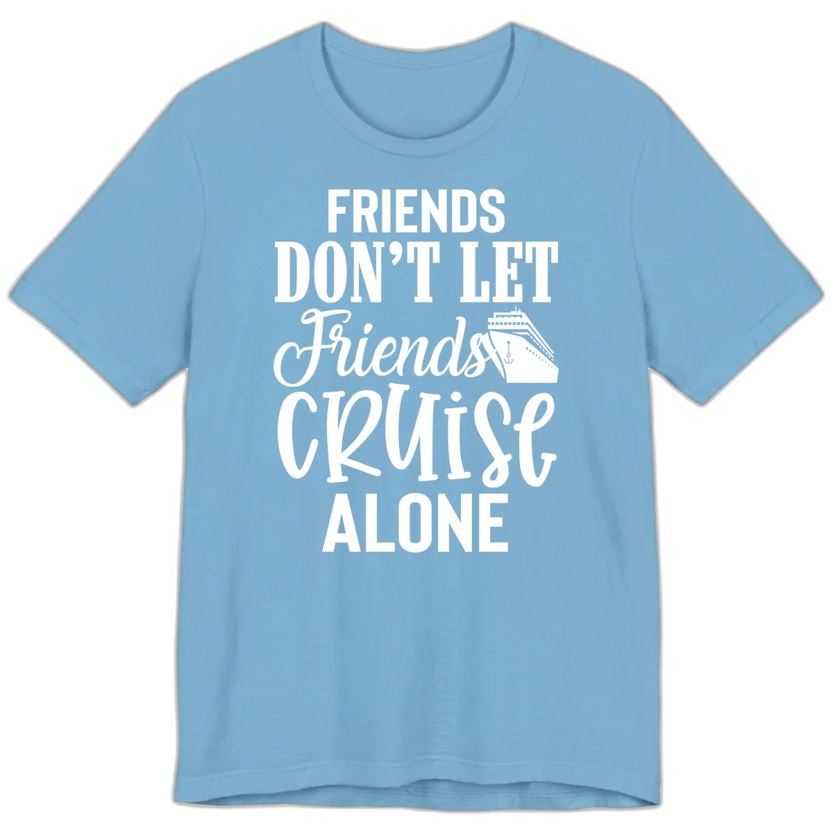 Friends Don't Let Friends Cruise Alone Premium T-Shirt in Ocean Blue