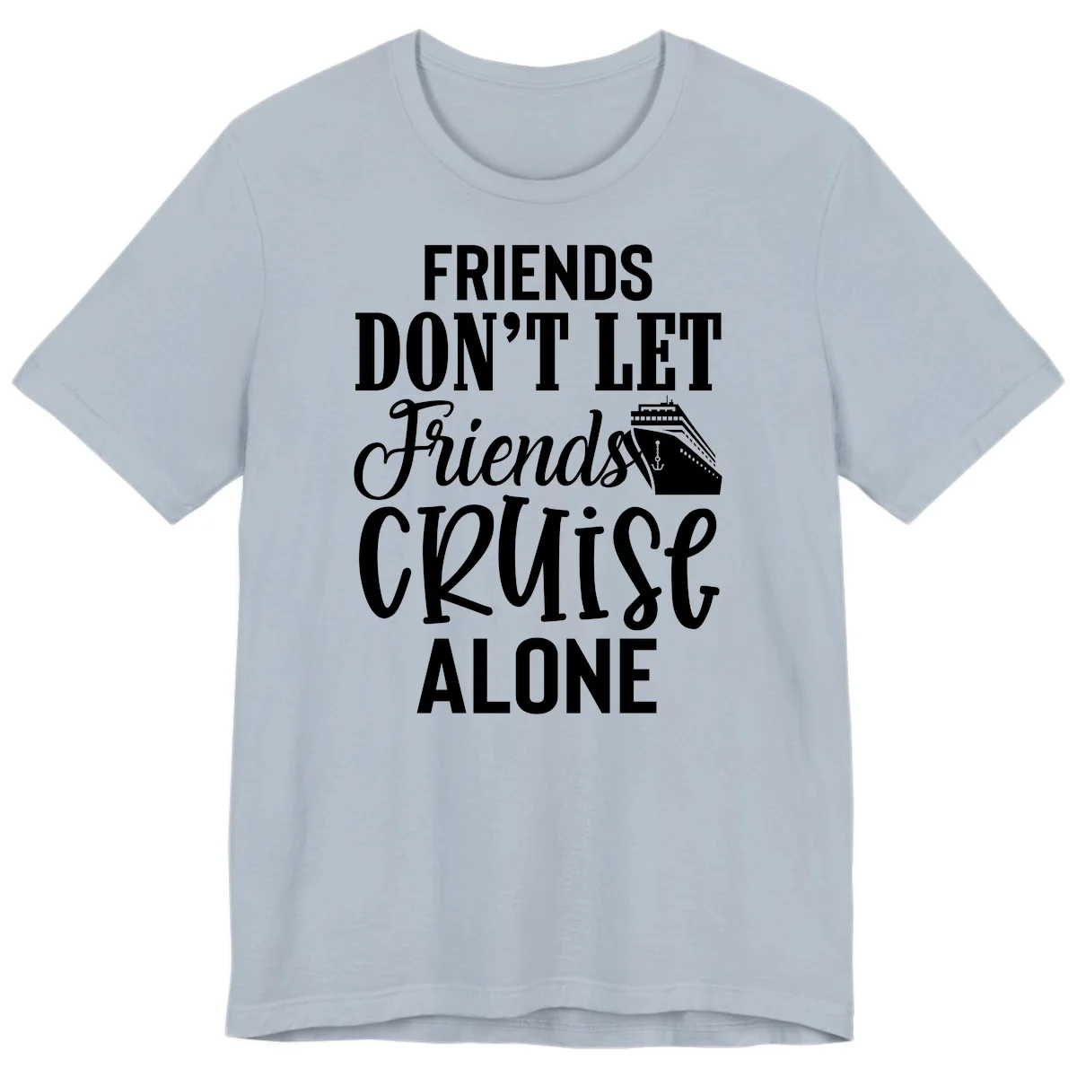 Friends Don't Let Friends Cruise Alone Premium T-Shirt in Light Blue
