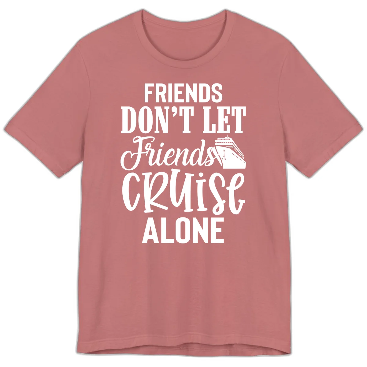 Friends Don't Let Friends Cruise Alone Premium T-Shirt in Mauve