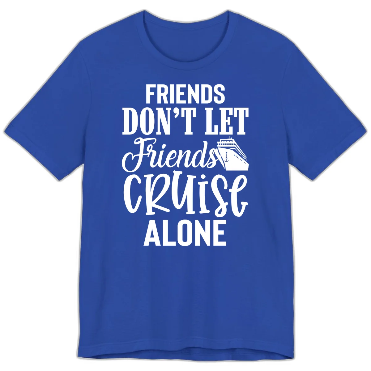 Friends Don't Let Friends Cruise Alone Premium T-Shirt in True Royal