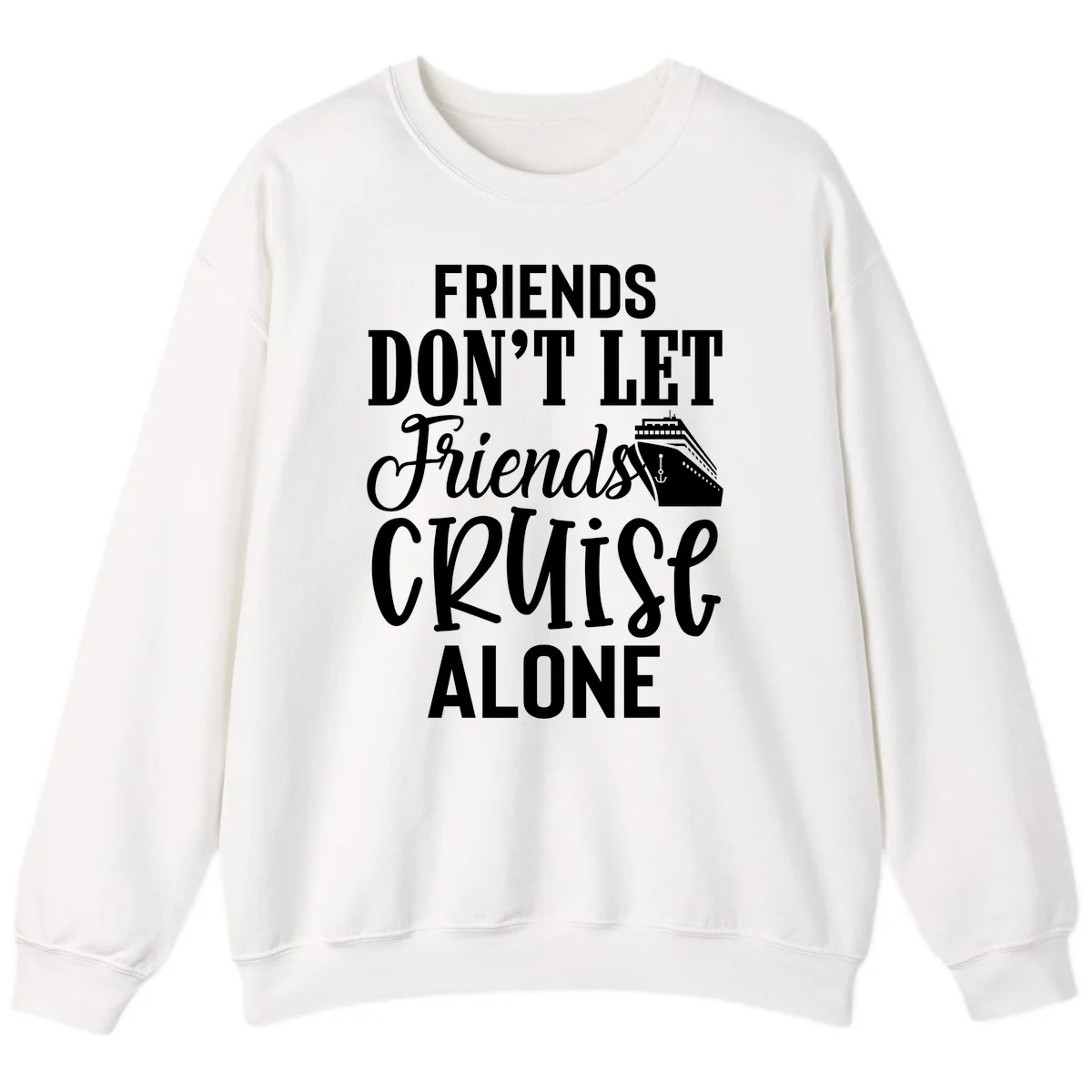 Friends Don't Let Friends Cruise Alone Sweatshirt in White