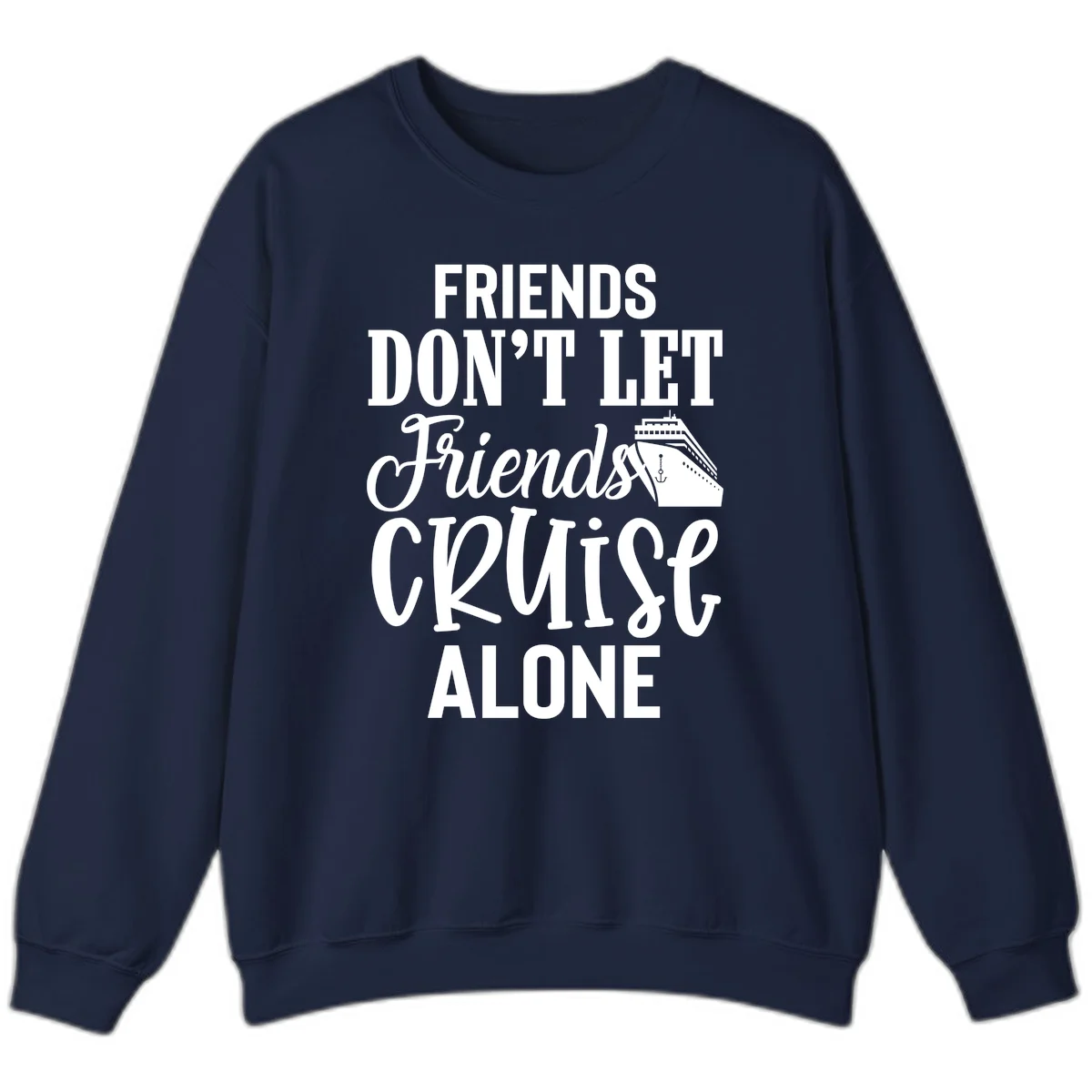 Friends Don't Let Friends Cruise Alone Sweatshirt in Navy