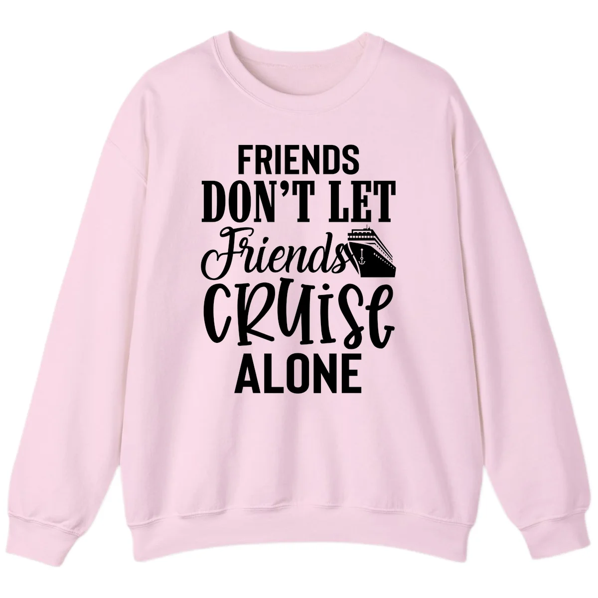 Friends Don't Let Friends Cruise Alone Sweatshirt in Light Pink