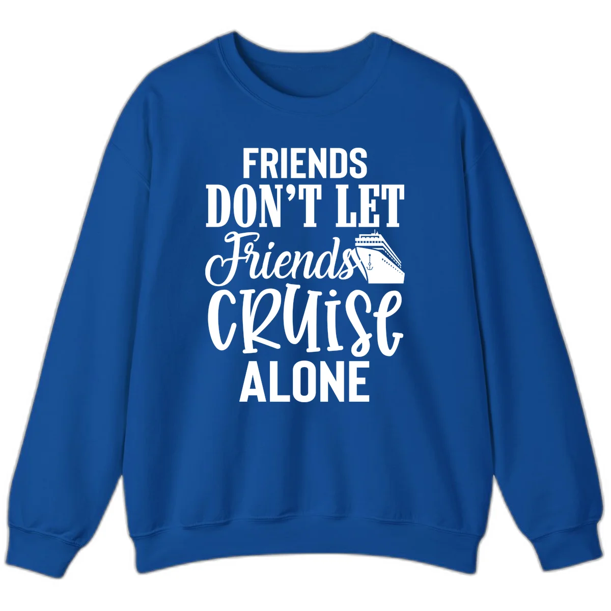 Friends Don't Let Friends Cruise Alone Sweatshirt in Royal