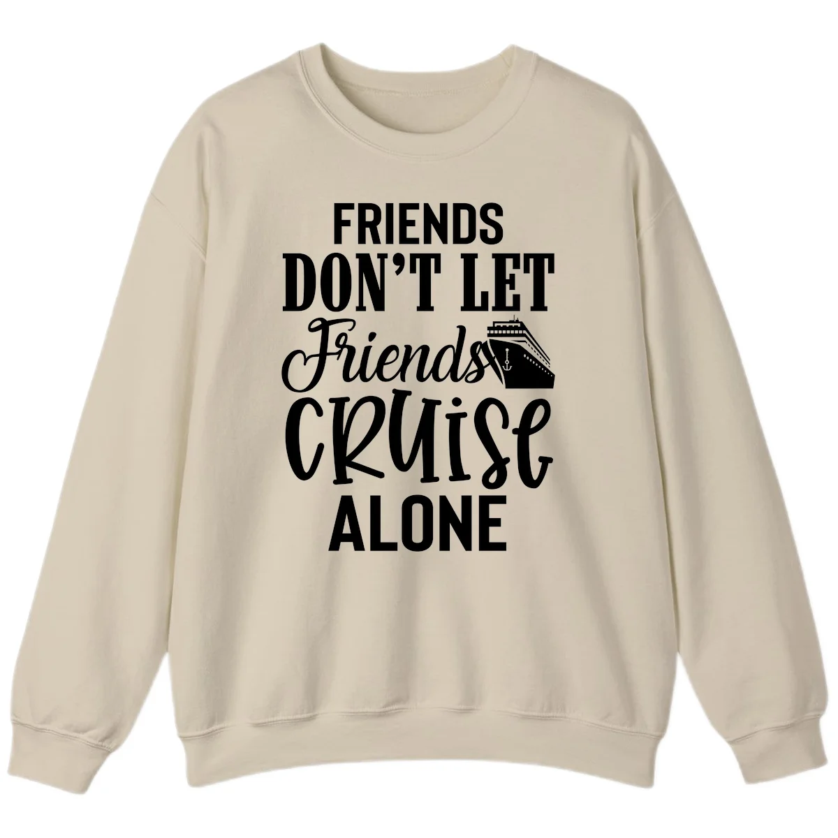 Friends Don't Let Friends Cruise Alone Sweatshirt in Sand