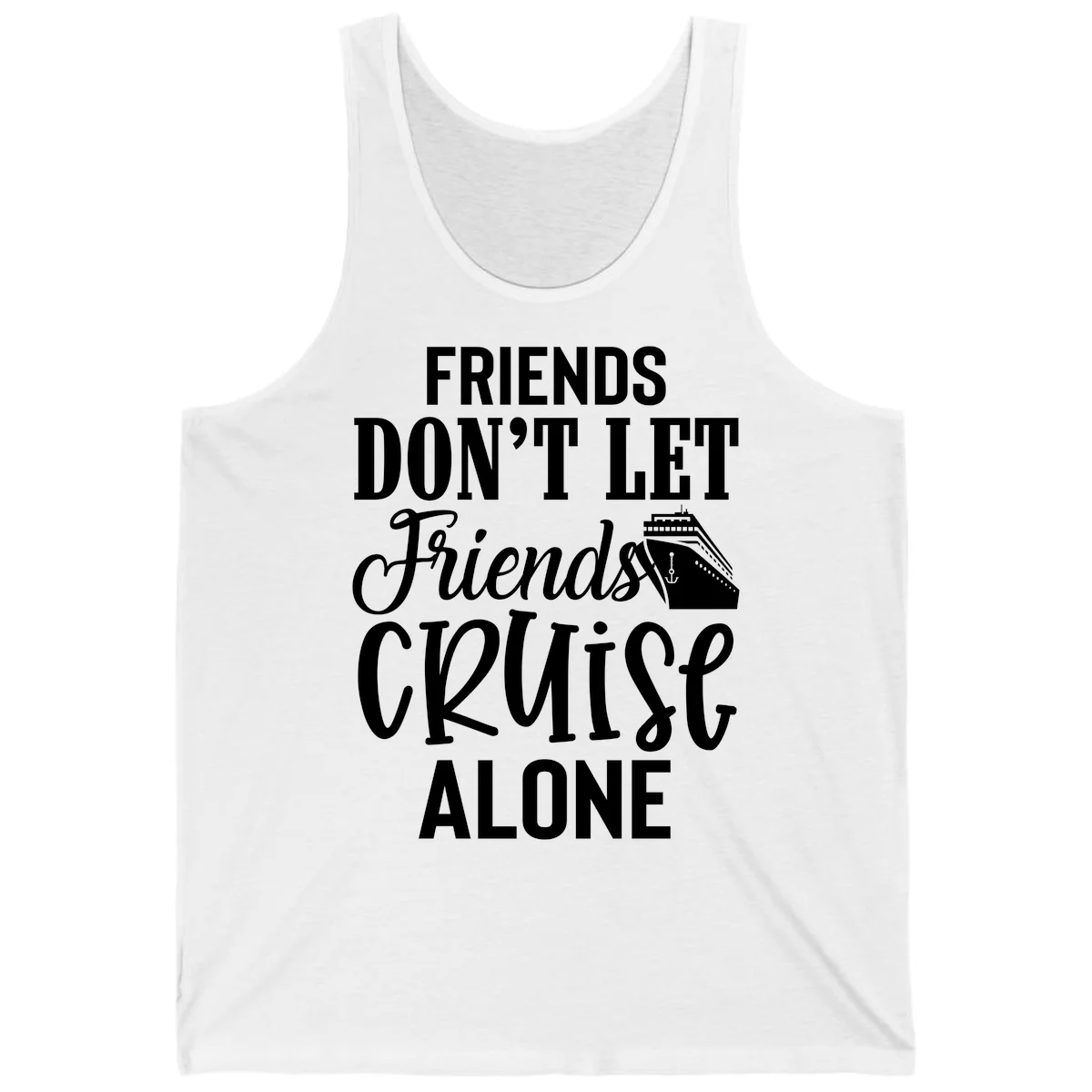 Friends Don't Let Friends Cruise Alone Tank in White