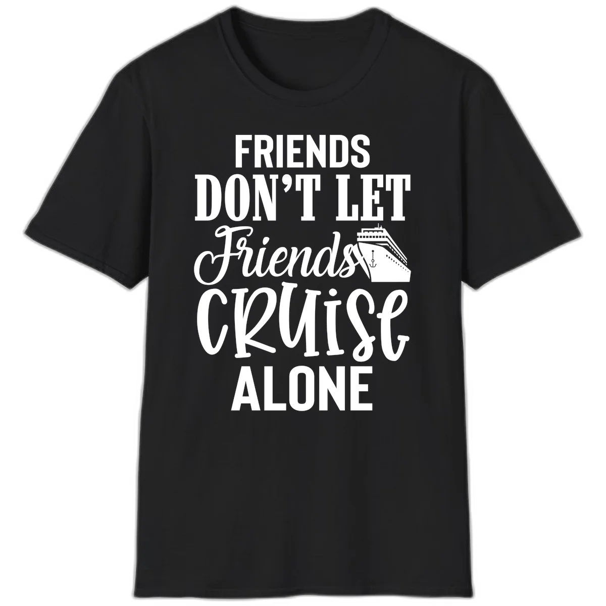 Friends Don't Let Friends Cruise Alone T-Shirt in Black