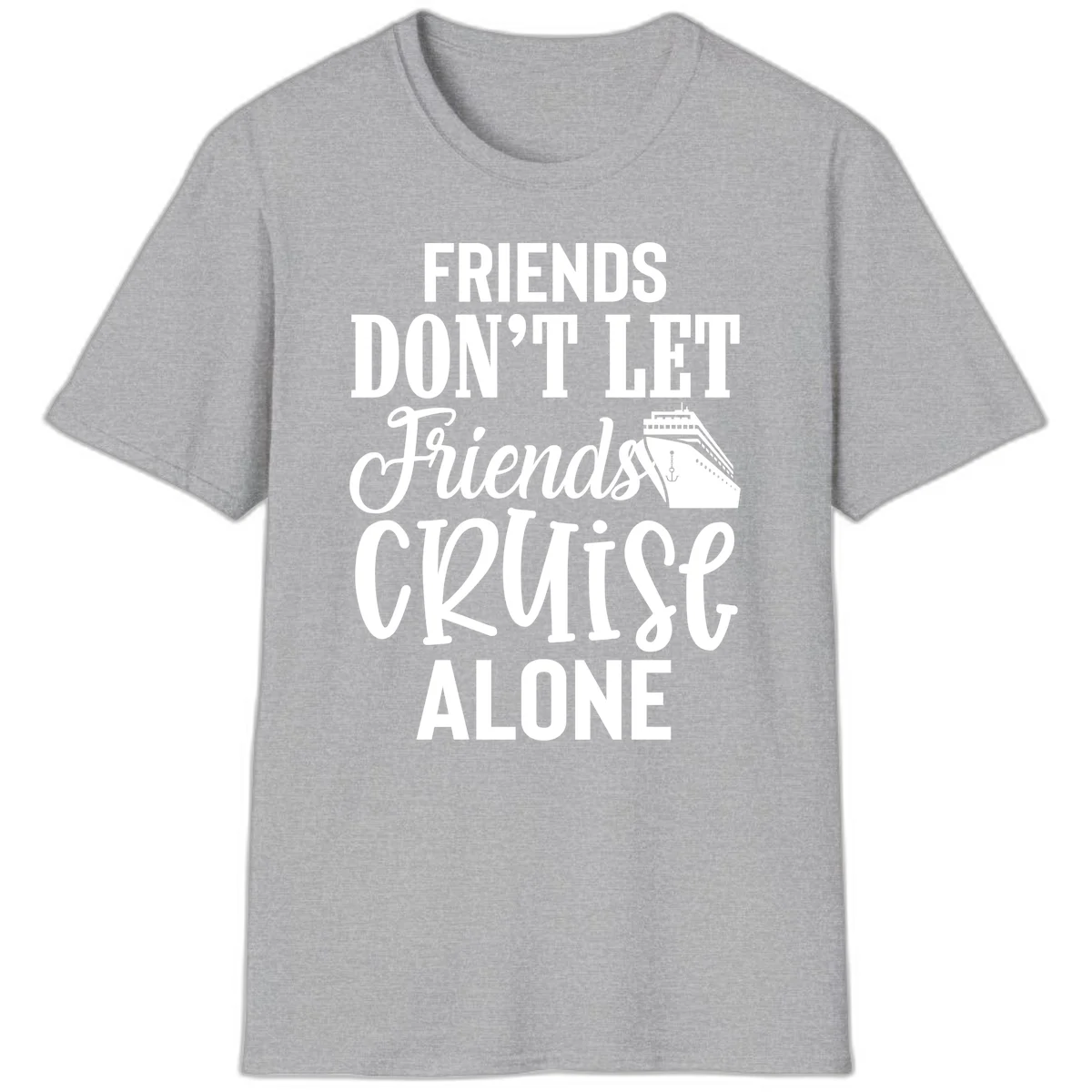 Friends Don't Let Friends Cruise Alone T-Shirt in Sport Grey