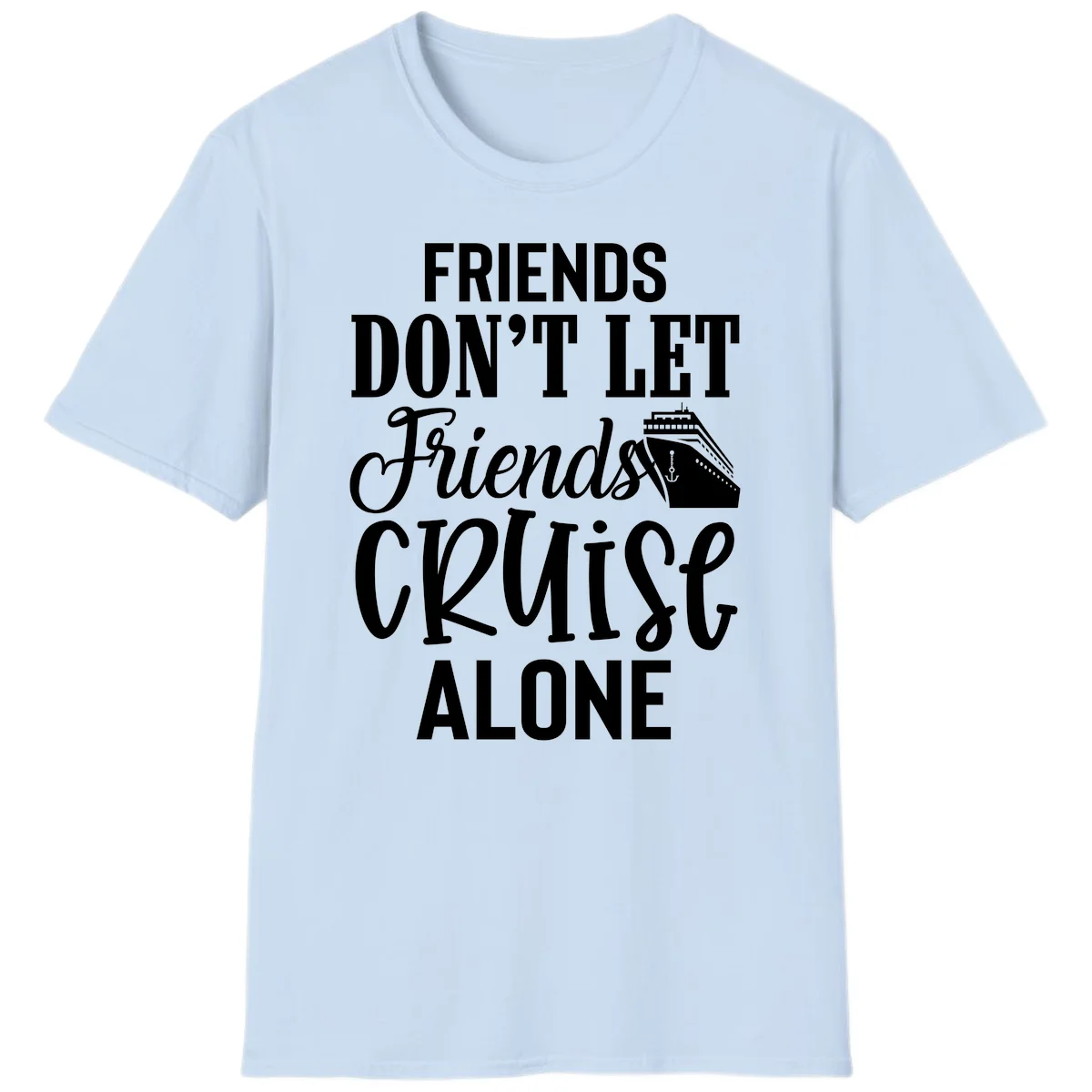 Friends Don't Let Friends Cruise Alone T-Shirt in Light Blue