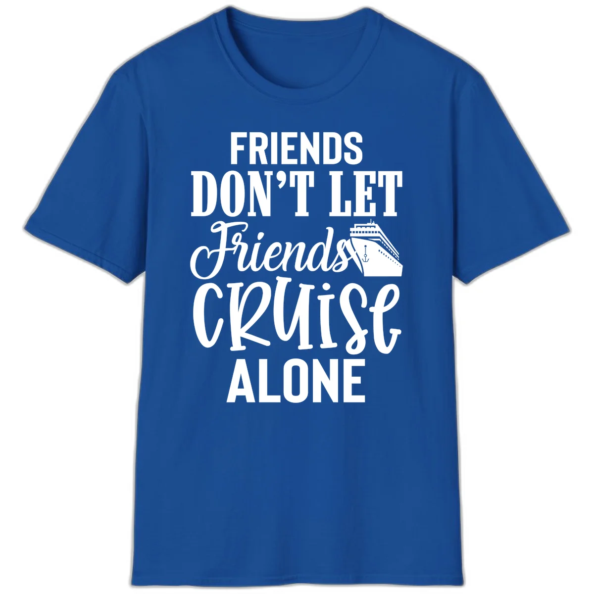 Friends Don't Let Friends Cruise Alone T-Shirt in Royal