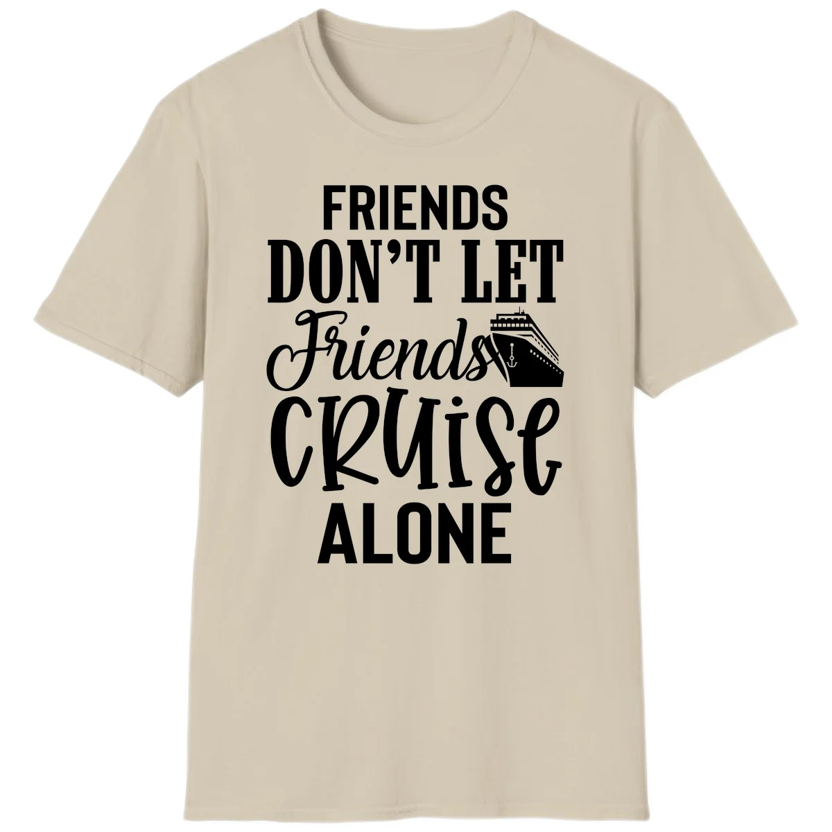 Friends Don't Let Friends Cruise Alone T-Shirt in Sand