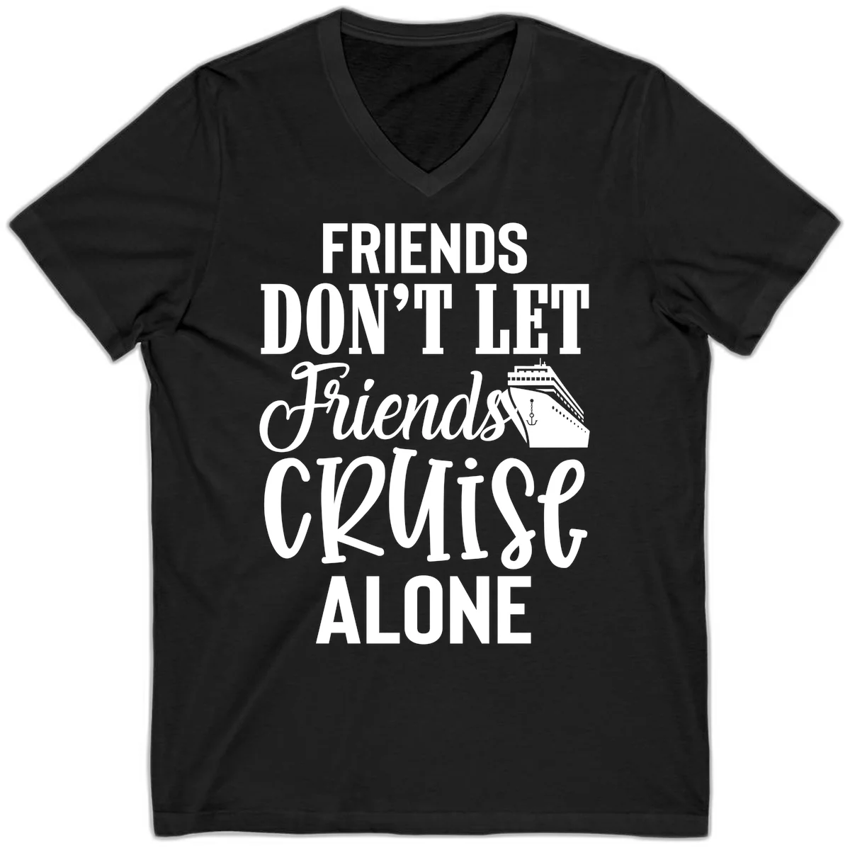 Friends Don't Let Friends Cruise Alone V-Neck in Black