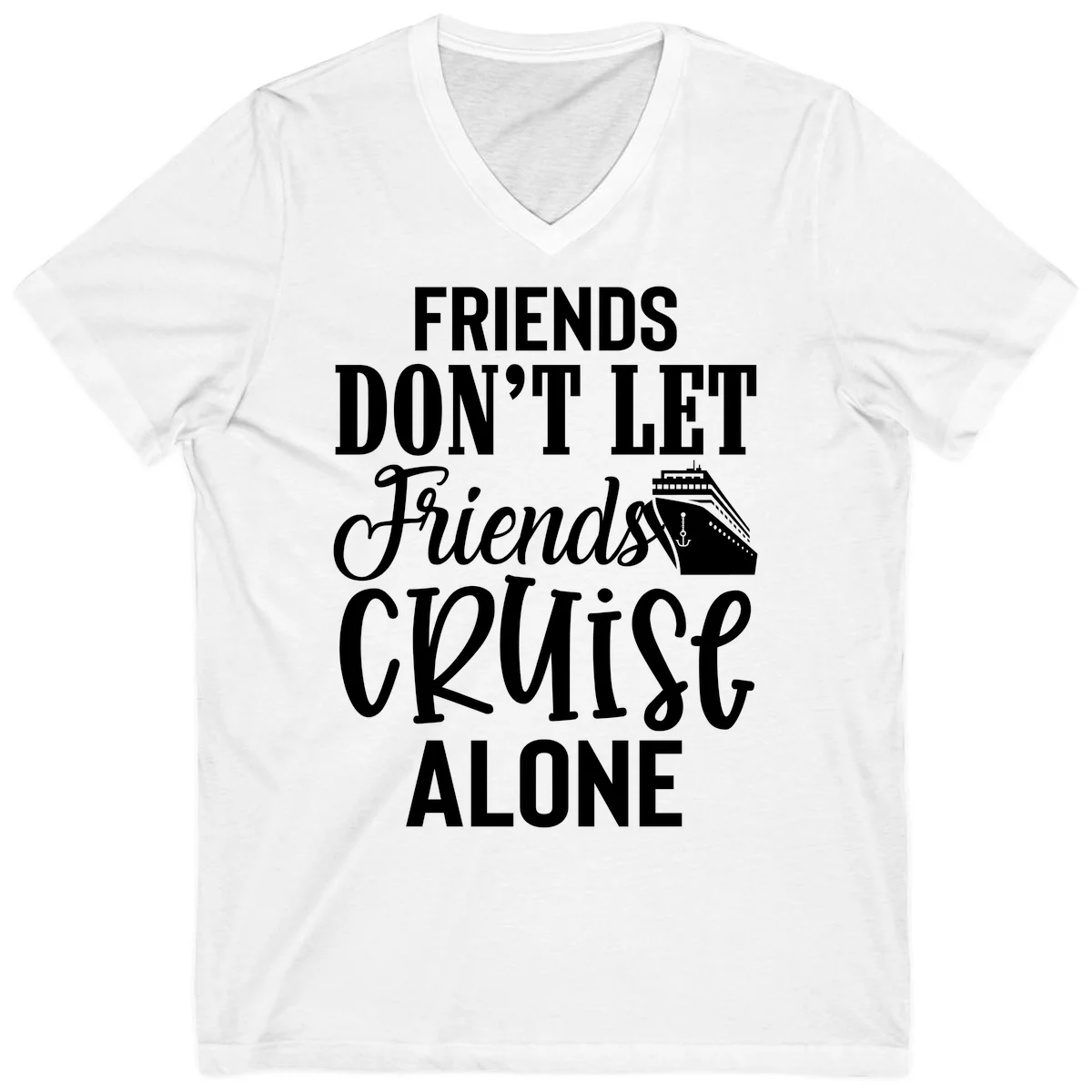 Friends Don't Let Friends Cruise Alone V-Neck in White