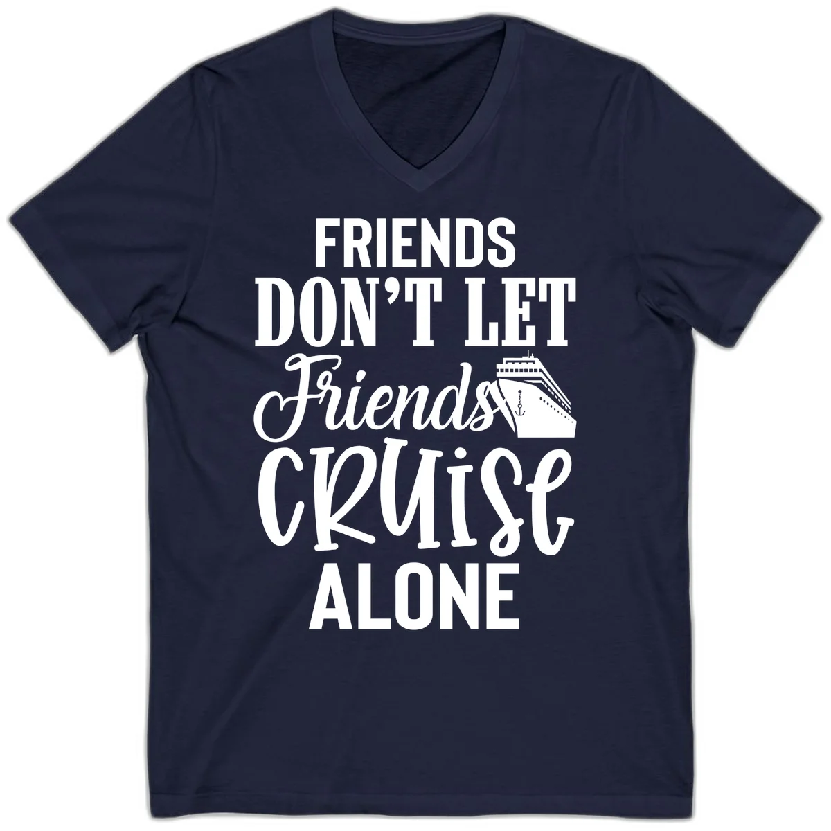 Friends Don't Let Friends Cruise Alone V-Neck in Navy