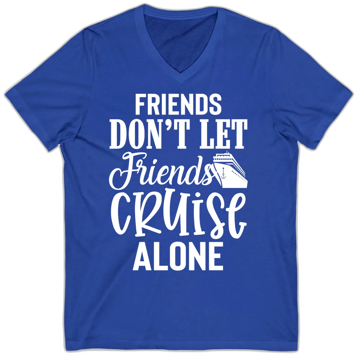 Friends Don't Let Friends Cruise Alone V-Neck in True Royal