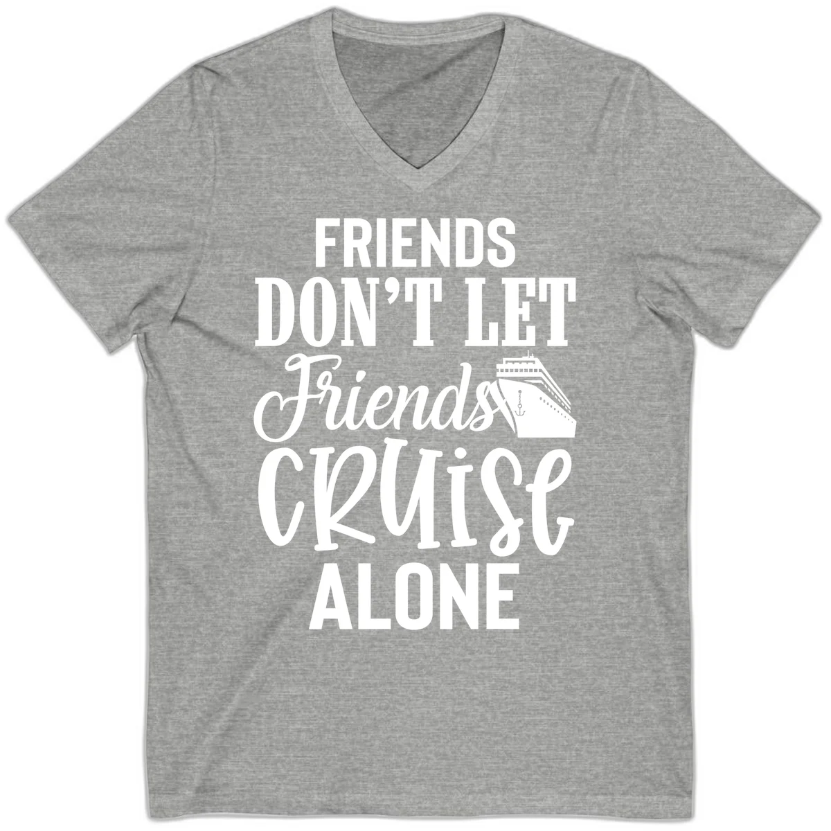 Friends Don't Let Friends Cruise Alone V-Neck in Athletic Heather