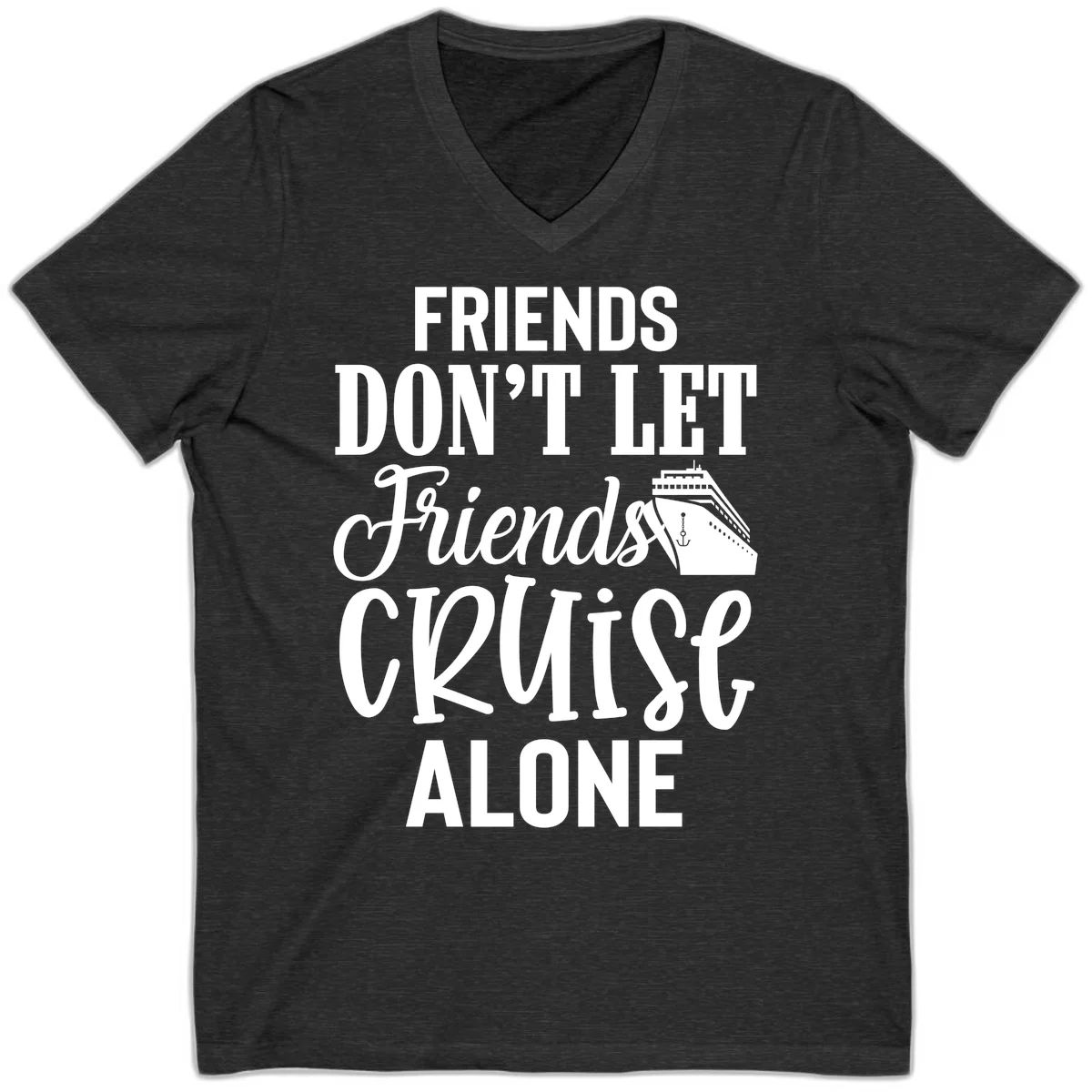 Friends Don't Let Friends Cruise Alone V-Neck in Dark Grey Heather