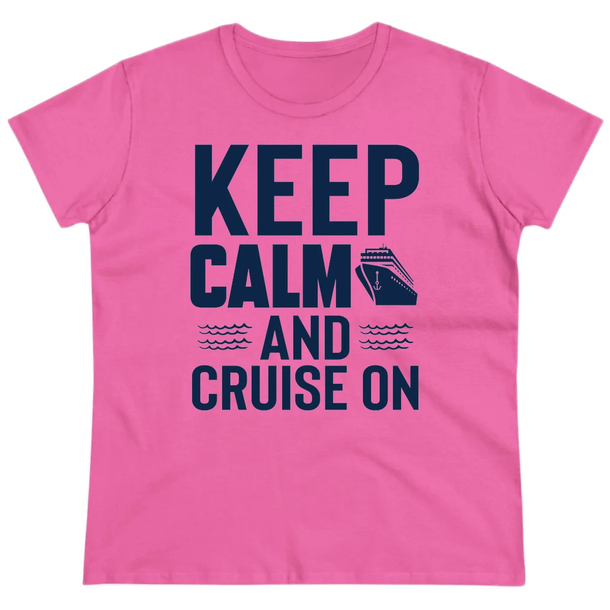 Keep Calm And Cruise On Ladies Tee in Azalea