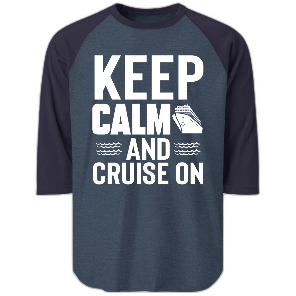 Keep Calm And Cruise On Raglan 3/4 Sleeve in Heather Denim Navy