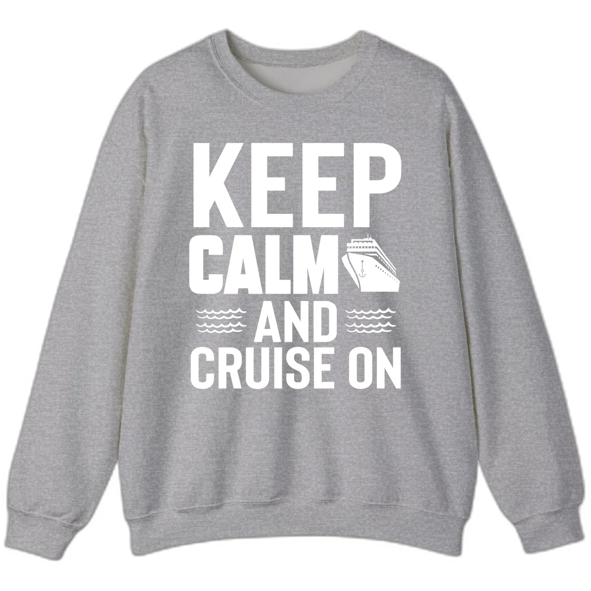 Keep Calm And Cruise On Sweatshirt in Sport Grey