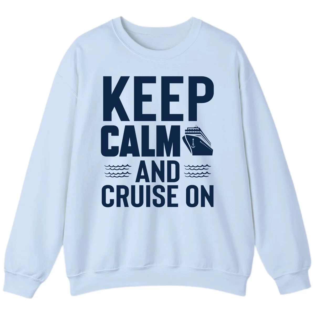 Keep Calm And Cruise On Sweatshirt in Light Blue