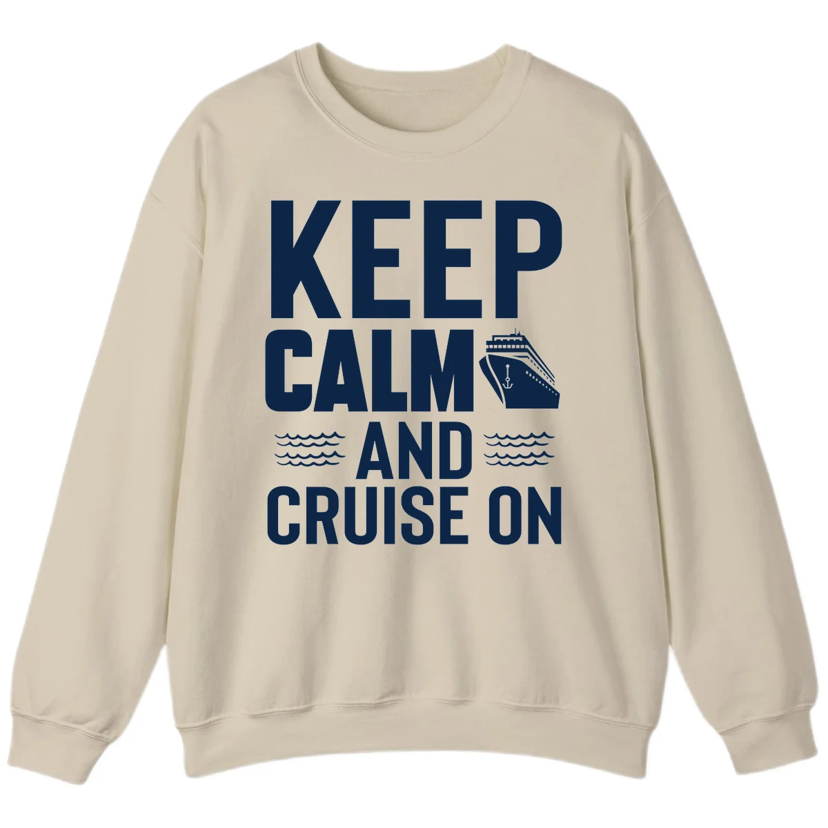 Keep Calm And Cruise On Sweatshirt in Sand