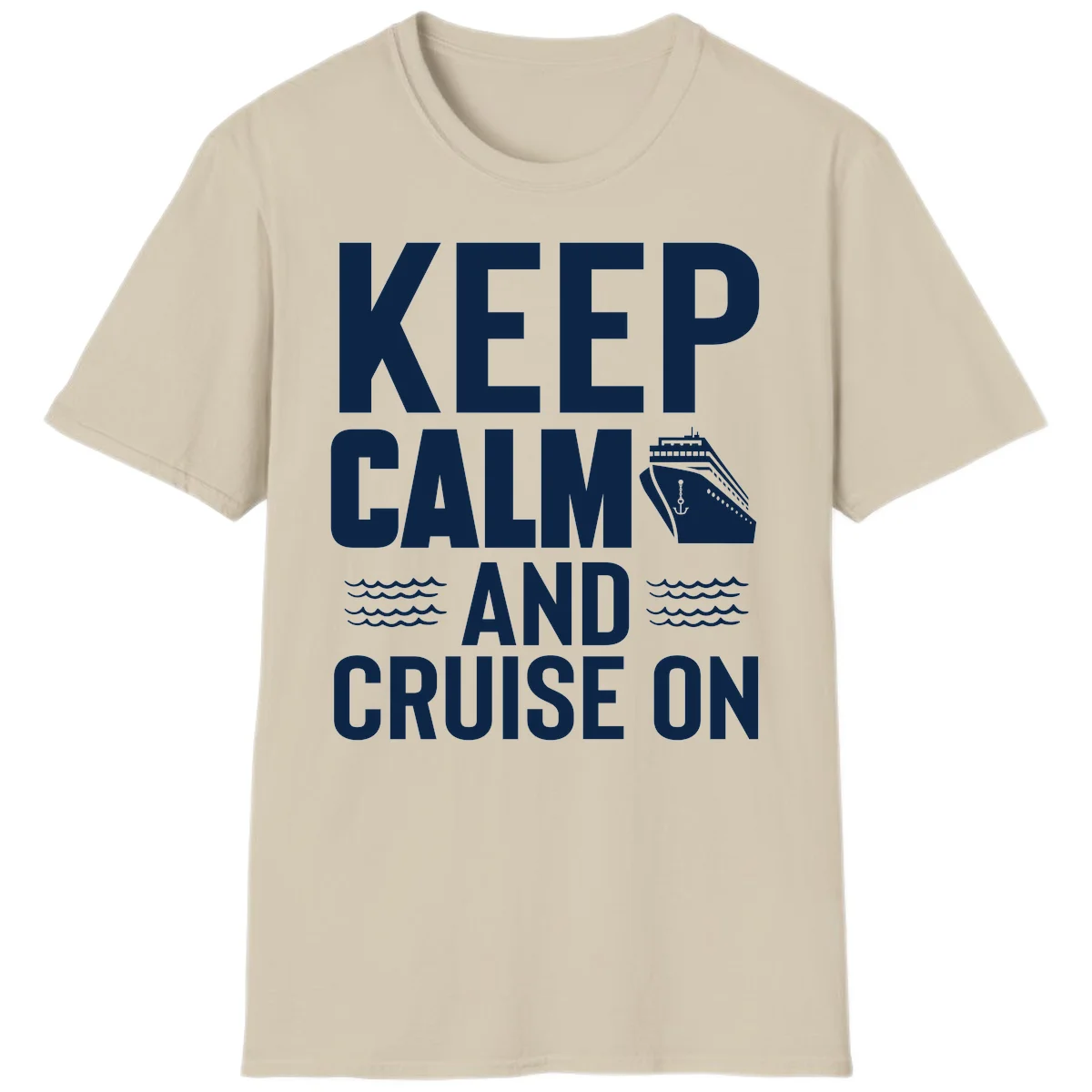 Keep Calm And Cruise On T-Shirt in Sand
