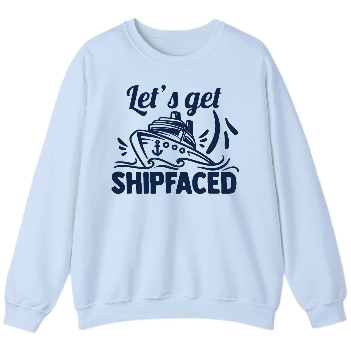 Let's Get Shipfaced Sweatshirt in Light Blue