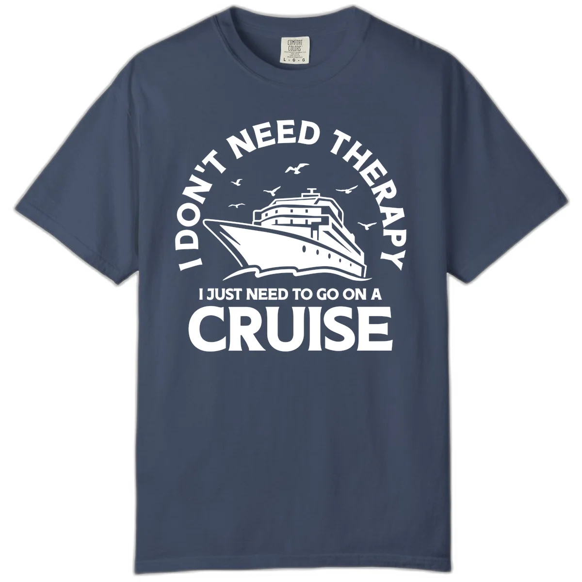 I Don't Need Therapy, I Need A Cruise Comfort Color in Midnight