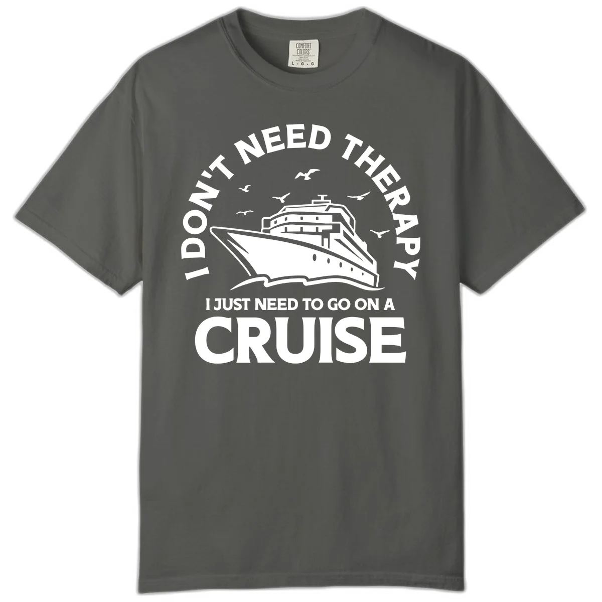 I Don't Need Therapy, I Need A Cruise Comfort Color in Pepper