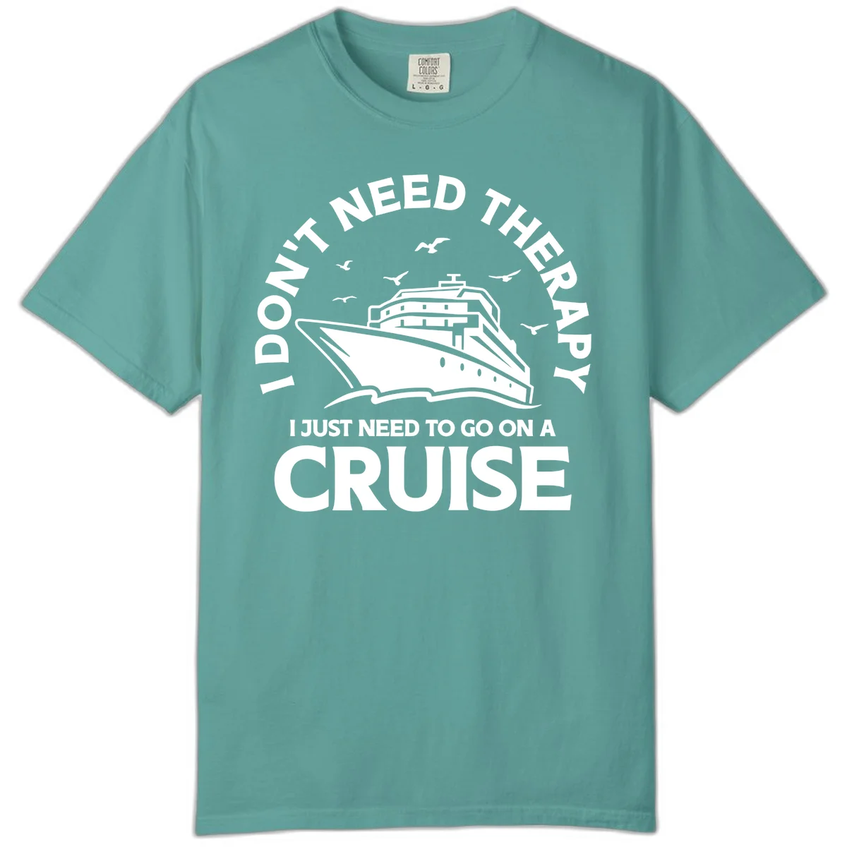 I Don't Need Therapy, I Need A Cruise Comfort Color in Seafoam