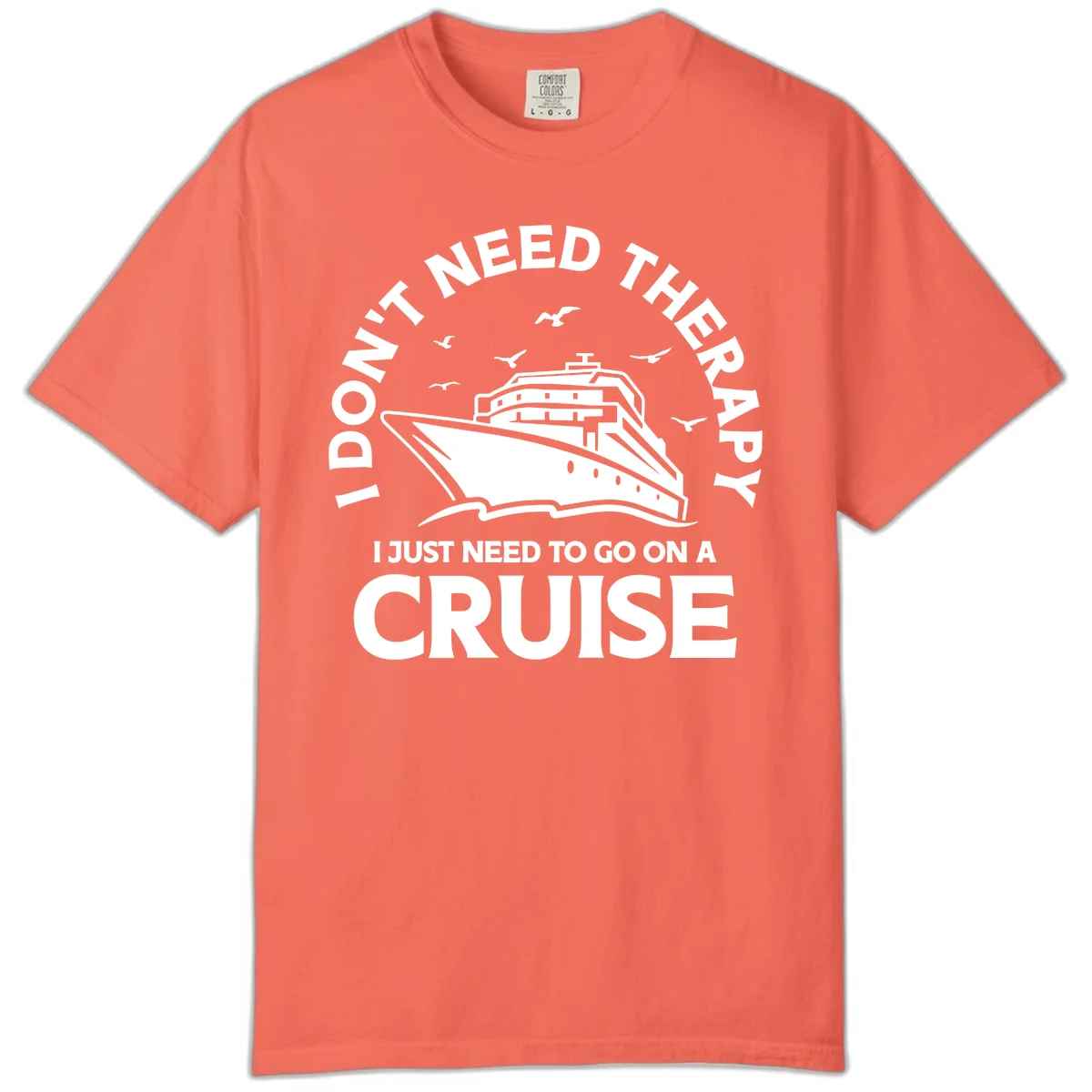 I Don't Need Therapy, I Need A Cruise Comfort Color in Bright Salmon