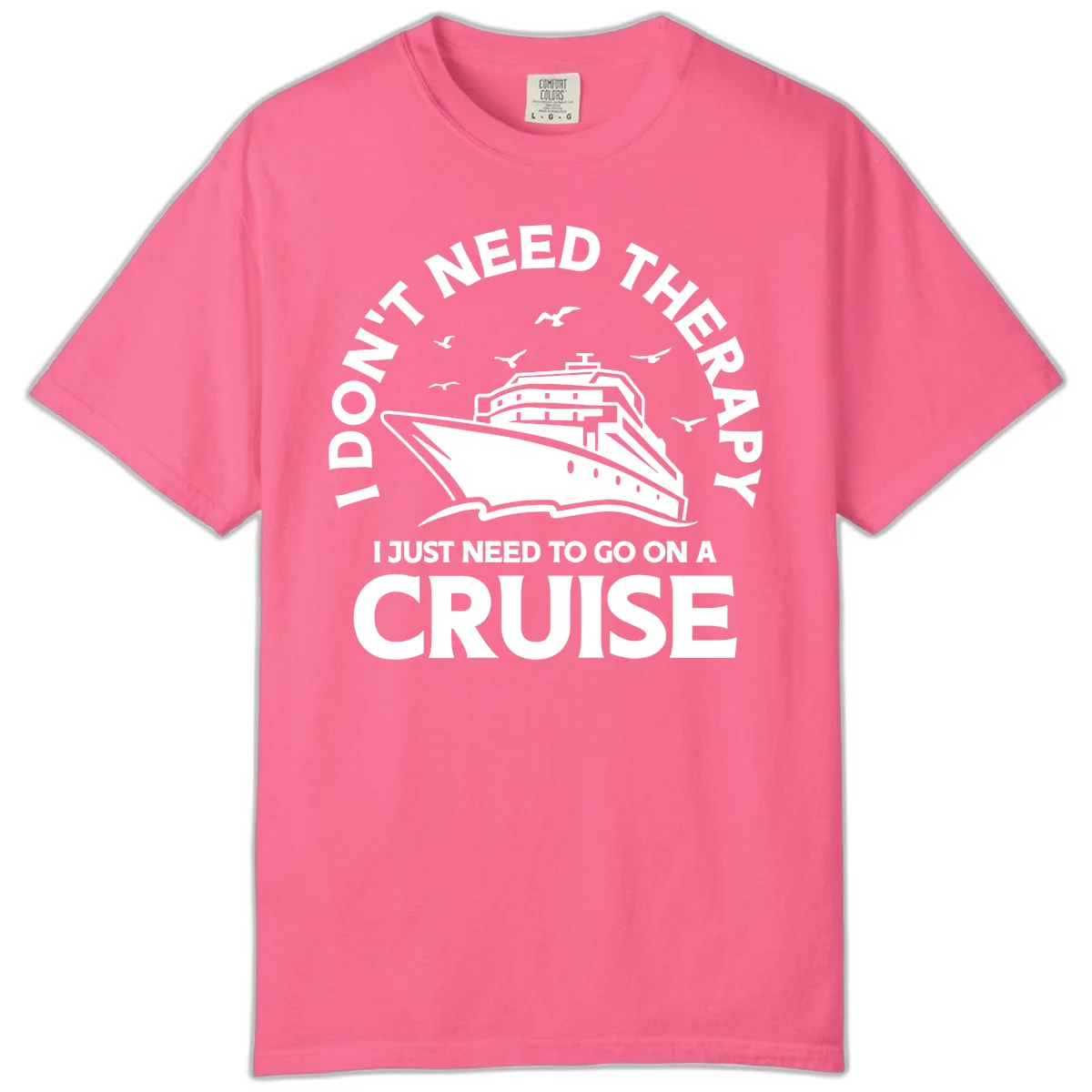 I Don't Need Therapy, I Need A Cruise Comfort Color in Crunchberry