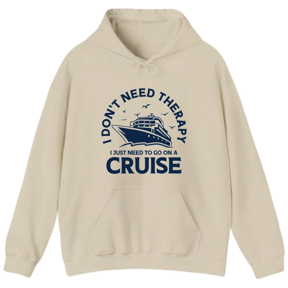 I Don't Need Therapy, I Need A Cruise Hoodie in Sand