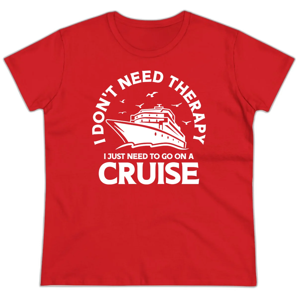 I Don't Need Therapy, I Need A Cruise Ladies Tee in Red