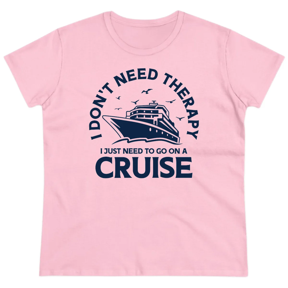 I Don't Need Therapy, I Need A Cruise Ladies Tee in Light Pink
