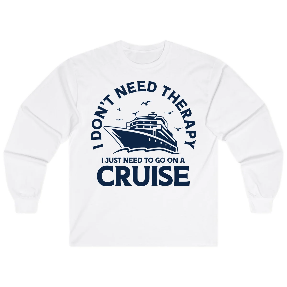 I Don't Need Therapy, I Need A Cruise Long Sleeve in White