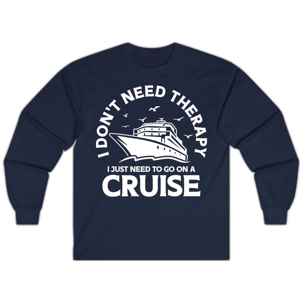 I Don't Need Therapy, I Need A Cruise Long Sleeve in Navy