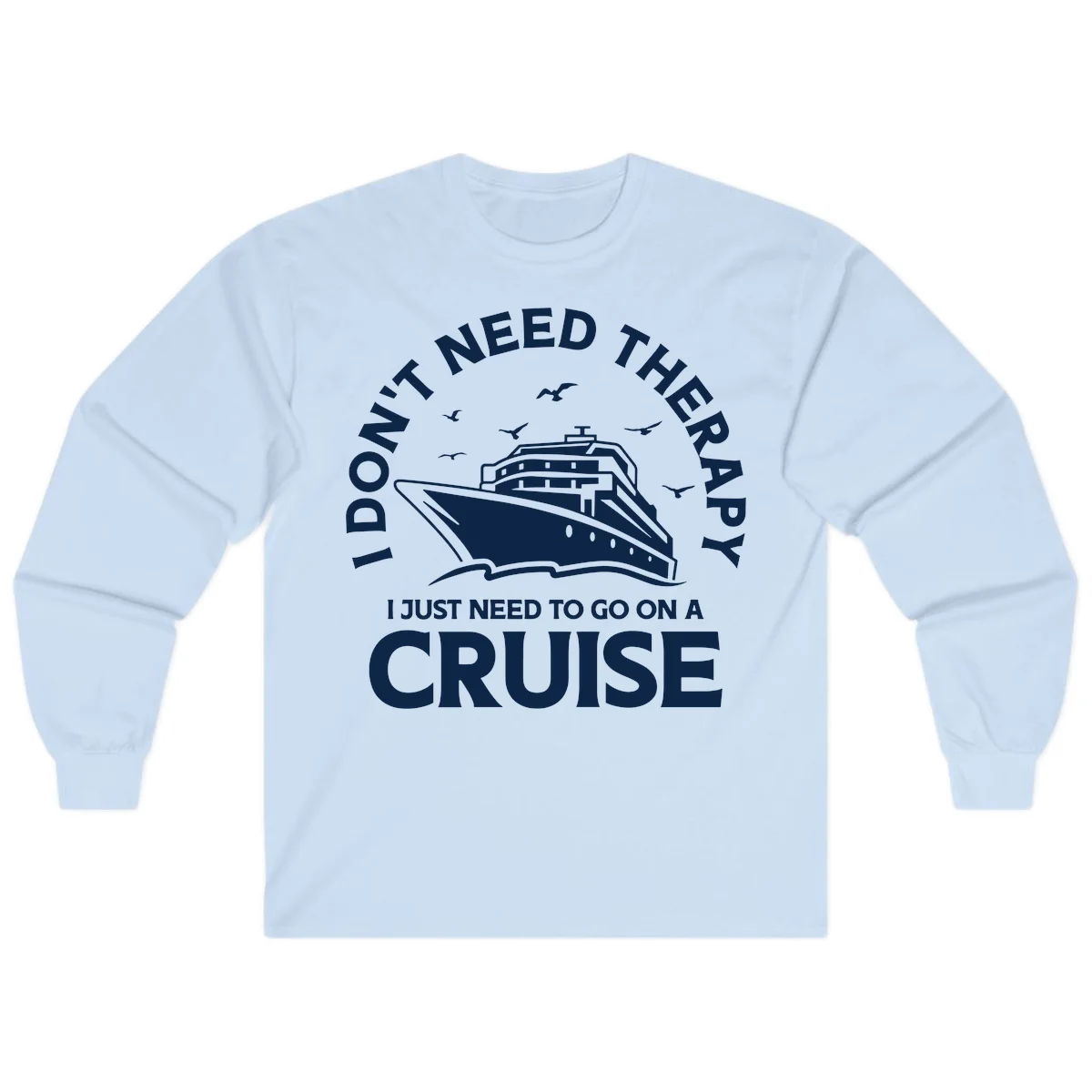I Don't Need Therapy, I Need A Cruise Long Sleeve in Light Blue